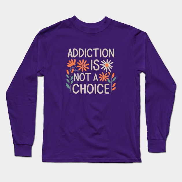 Floral Addiction Is Not A Choice Long Sleeve T-Shirt by SOS@ddicted